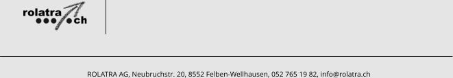 ROLATRA AG, Neubruchstr. 20, 8552 Felben-Wellhausen, 052 765 19 82, info@rolatra.ch